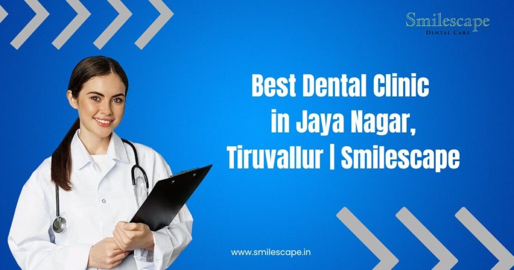 Best Dental Clinic in Jaya Nagar, Tiruvallur