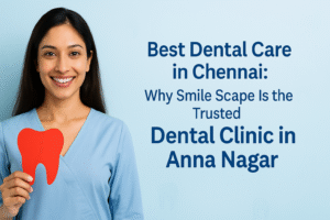 Dental Clinic in Anna Nagar
